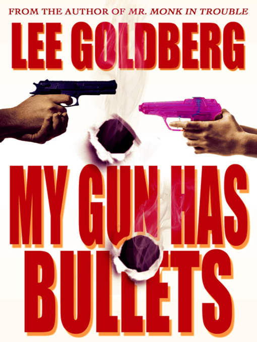 Title details for My Gun Has Bullets by Lee Goldberg - Available
